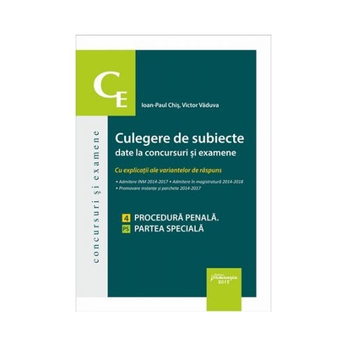 Culegere de subiecte date la concursuri si examene. 4 Procedura penala, partea speciala - Ioan Paul Chis