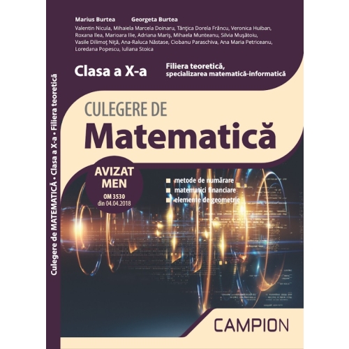 Culegere de matematica. Filiera teoretica, specializarea matematica-informatica. Clasa a X-a - Semestrul 2 - Marius Burtea, Georgeta Burtea, editura Campion