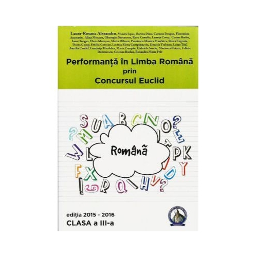 Performanta in Limba Romana prin Concursul Euclid cls. a 3-a (2015 - 2016) - Laura-Roxana Alexandru. Manual auxiliar, editura Concept Educativ