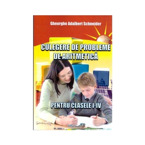 Culegere de probleme de aritmetica pentru clasele 1-4 - Gheorghe Adalbert Schneider