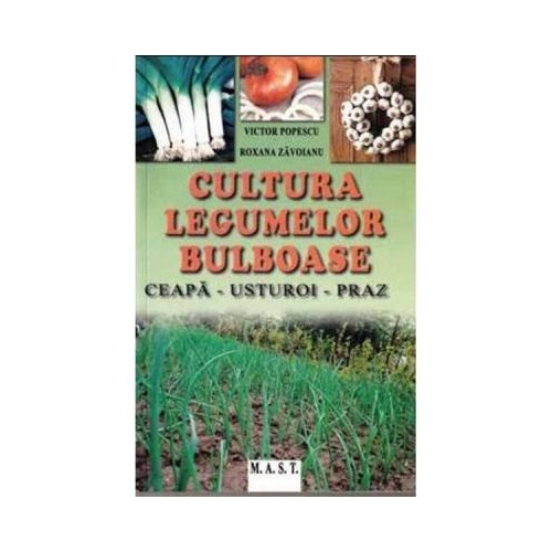 Cultura legumelor bulboase - Victor Popescu, Roxana Zavoianu