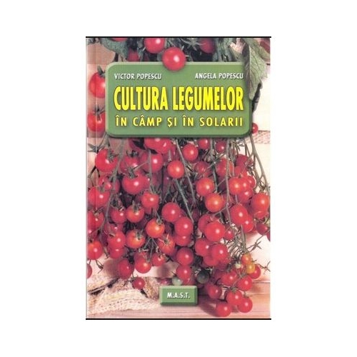 Cultura legumelor in camp si in solarii - Victor Popescu, Angela Popescu