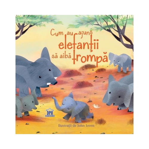Cum au ajuns elefantii sa aiba trompa. Adaptare dupa Rudyard Kipling, editura Didactica Publishing House