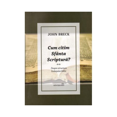 Cum citim Sfanta Scriptura. Despre structura limbajului biblic - John Breck