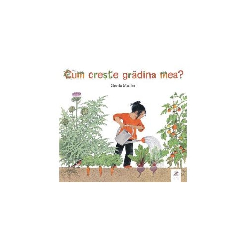 Cum creste gradina mea - Gerda Muller