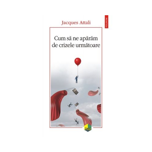 Cum sa ne aparam de crizele urmatoare - Jacques Attali