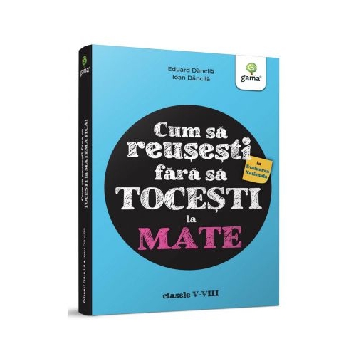 Cum sa reusesti la Evaluarea Nationala fara sa tocesti la mate! - Ioan Dancila, Eduard Dancila
