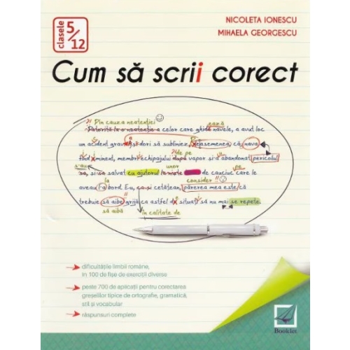 Cum sa scrii corect. Exercitii de ortografie, ortoepie si punctuatie. Clasele 5-12 - Nicoleta Ionescu, Mihaela Georgescu, editura Booklet