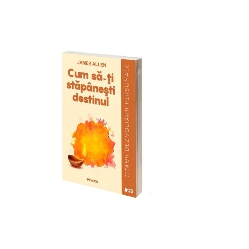 Cum sa-ti stapanesti destinul - James Allen