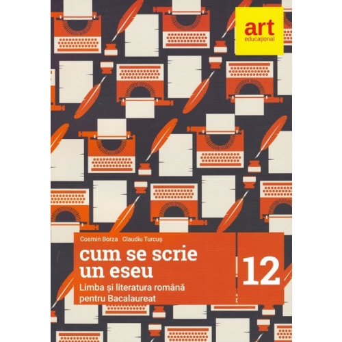 Limba si literatura romana bacalaureat. Cum se scrie un eseu - Cosmin Borza, Claudiu Turcus, editura Art Grup