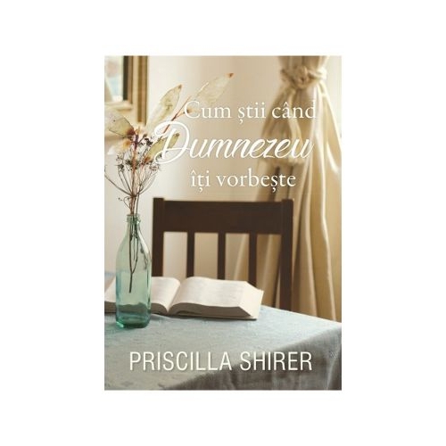 Cum stii cand Dumnezeu iti vorbeste - Priscilla Shirer