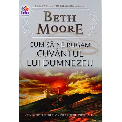 Cum sa ne rugam. Cuvantul lui Dumnezeu - Beth Moore