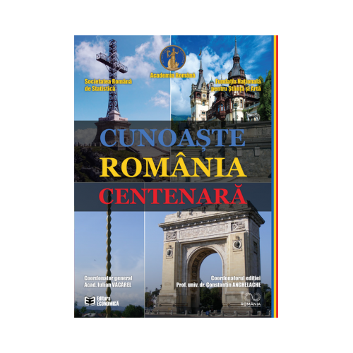 Cunoaste Romania centenara - Iulian Vacarel (coord.), Constantin Anghelache (coord.)