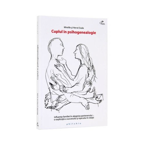 Cuplul in psihogenealogie. Influenta familiei in alegerea partenerului, o explicatie a succesului si esecului in relatii - Mireille &amp; Herve Scala