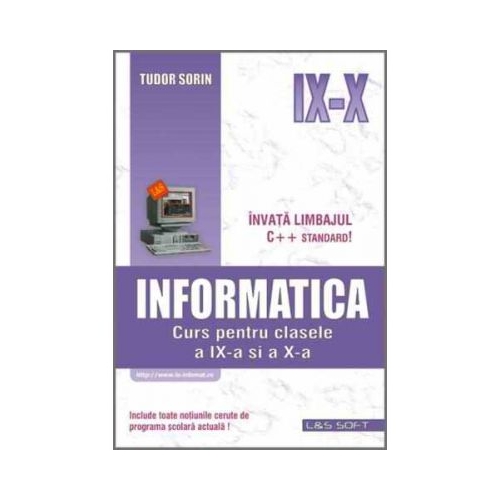 Informatica. Curs pentru clasele a IX-a si a X-a (profilul real-intensiv) - Sorin Tudor Informatica Clasa 10 L&S Info-Mat grupdzc