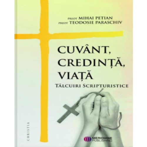 Cuvant, credinta, viata - Mihai Petian, Teodosie Paraschiv