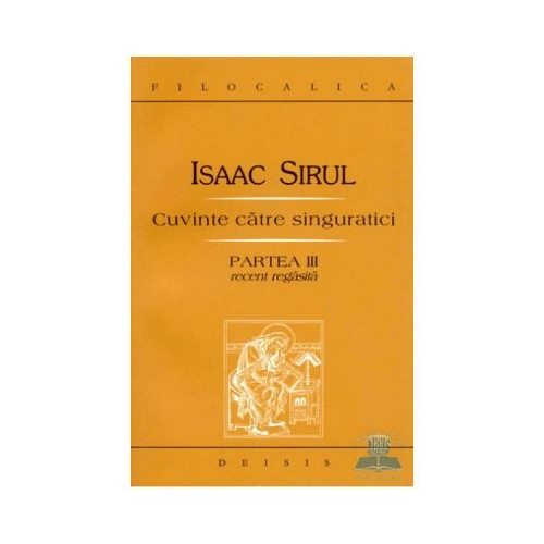 Cuvinte catre singuratici. Partea a 3-a recent regasita - Sf. Isaac Siriul