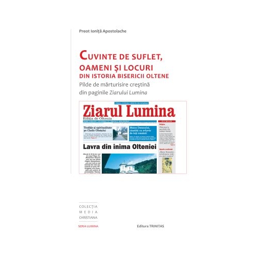 Cuvinte de suflet, oameni si locuri din istoria bisericii oltene - Preot Ionita Apostolache