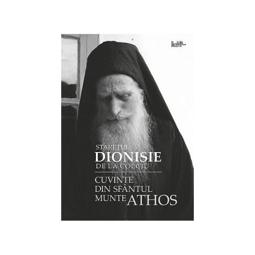 Cuvinte din Sfantul Munte Athos - Staretul Dionisie de la Colciu
