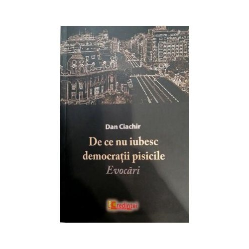 De ce nu iubesc democratii pisicile - Dan Ciachir