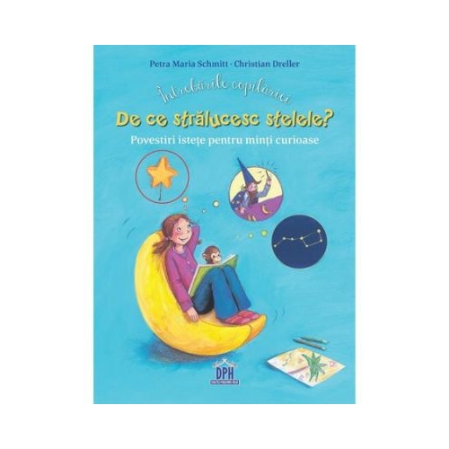 Intrebarile copilariei. De ce stralucesc stelele? Povestiri istete pentru minti curioase - Christian Dreller