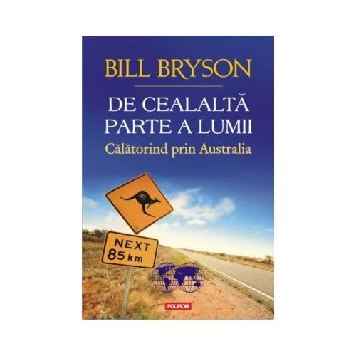 De cealalta parte a lumii. Calatorind prin Australia - Bill Bryson