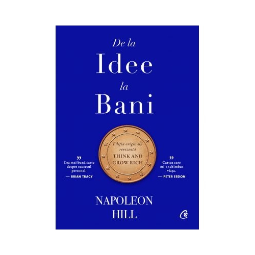 De la idee la bani. Editie de colectie - Napoleon Hill