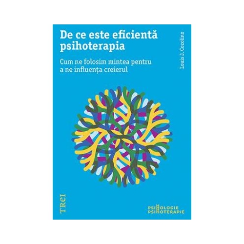 De ce este eficienta psihoterapia. Cum ne folosim mintea pentru a ne influenta creierul - Louis Cozolino