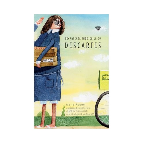 Decarteaza indoielile cu Descartes - Marie Robert