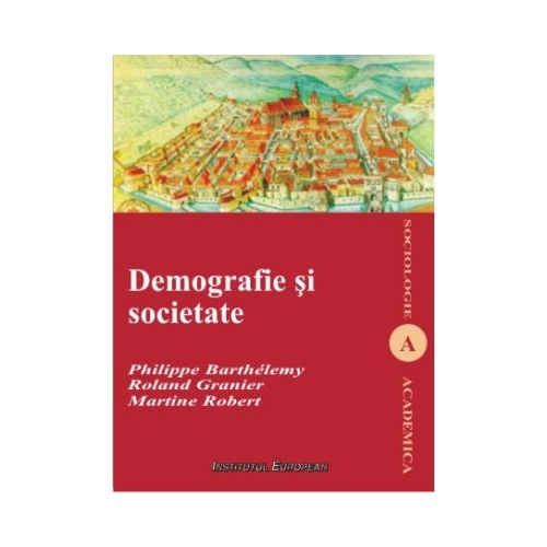 Demografie si societate - Philippe Barthelemy, Roland Granier, Martine Robert