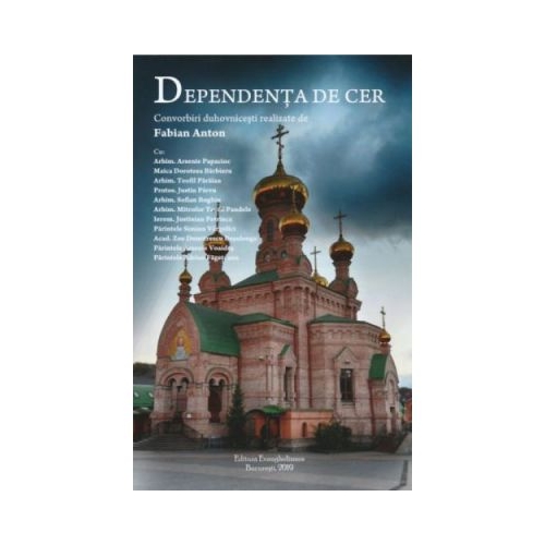 Dependenta de Cer. Convorbiri duhovnicesti realizate de Fabian Anton