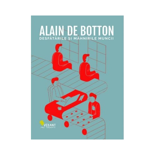 Desfatarile si mahnirile muncii - Alain de Botton