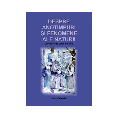 Despre anotimpuri si fenomene ale naturii. Culegere de texte literare