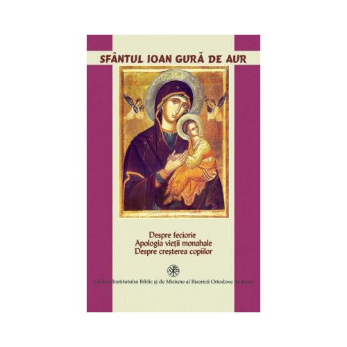 Despre feciorie. Apologia vietii monahale - Sfantul Ioan Gura de Aur