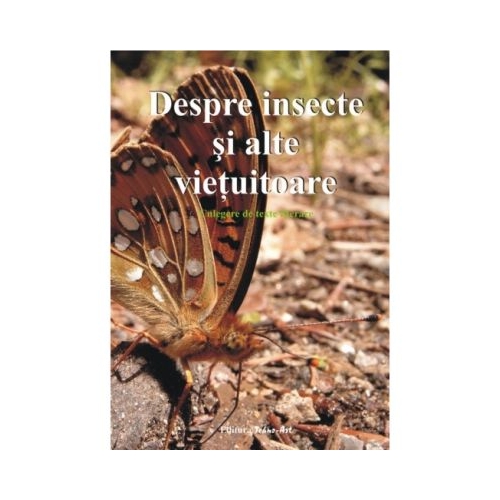Despre insecte si alte vietuitoare. Culegere de texte literare