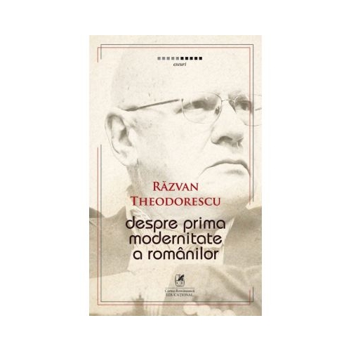 Despre prima modernitate a romanilor - Razvan Theodorescu
