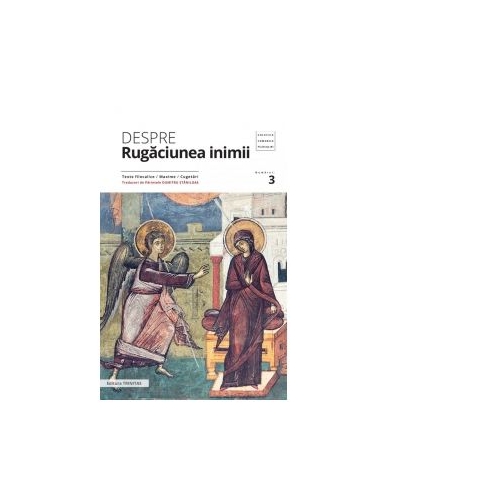 Despre rugaciunea inimii. Texte filocalice, maxime, cugetari - Pr. Dumitru Staniloae