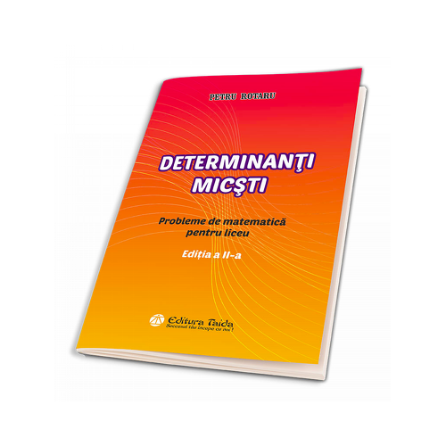 Determinanti micsti. Probleme de matematica pentru liceu. Editia a II-a - Petru Rotaru