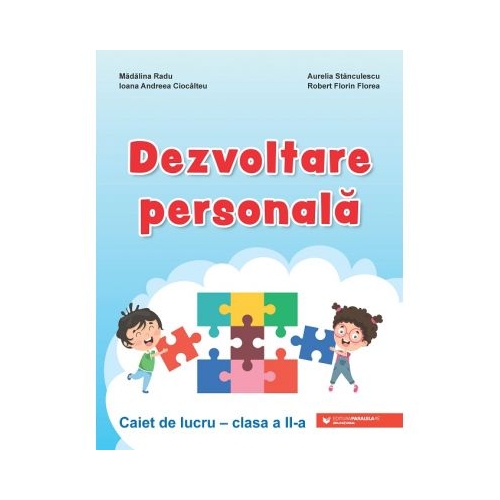 Dezvoltare personala. Clasa a II-a. Caiet de lucru - Ioana Andreea Ciocalteu, Robert Florin Florea, Madalina Radu, Aurelia Stanculescu