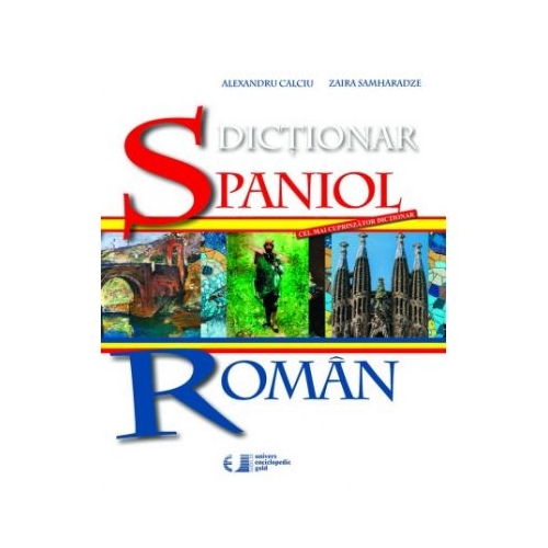 DICTIONAR SPANIOL – ROMAN Alexandru Calciu, Zaira Samharadze - UNIVERS ENCICLOPEDIC