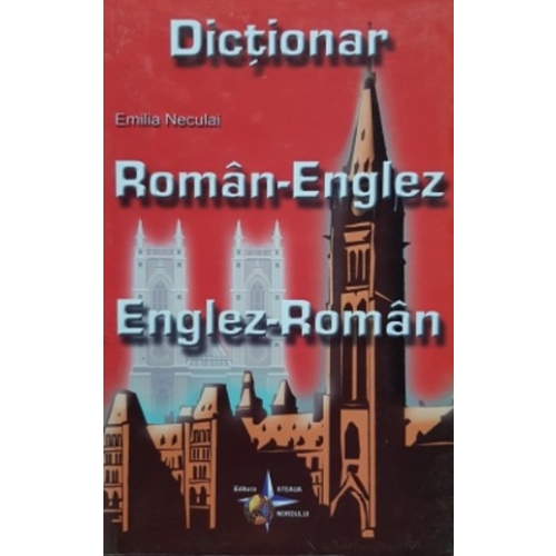 Dictionar, dublu Roman - Englez, Englez - Roman (Emilia Neculai) Dictionare ghiduri si carti bilingve Steaua Nordului grupdzc
