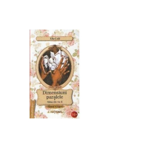 Dimensiuni paralele. Mana din vis II - Ella Cold