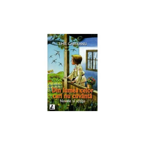 Din lumea celor cari nu cuvanta. Nuvele si schite - Emil Garleanu. Volum publicat de editura Agora