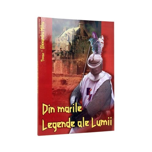 Din Marile Legende ale Lumii. Colectia - Tezaur ( Alexandru Mitru )