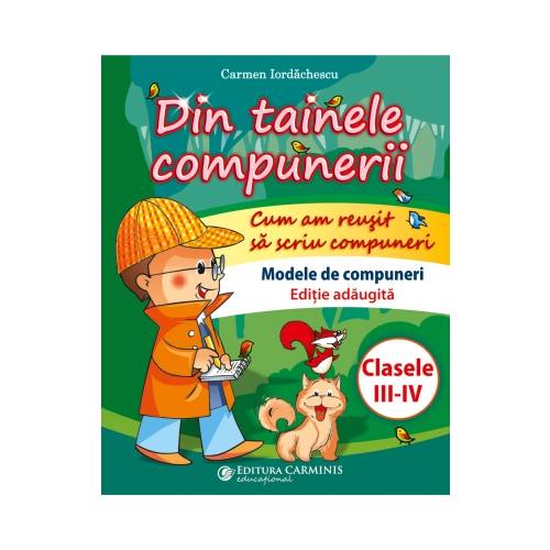 Din tainele compunerii. Cum am reusit sa scriu compuneri. Clasele III-IV. Editie adaugita - Carmen Iordachescu, editura Carminis