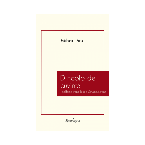 Dincolo de cuvinte - polifonia inaudibila a Scrisorii pierdute - Mihai Dinu