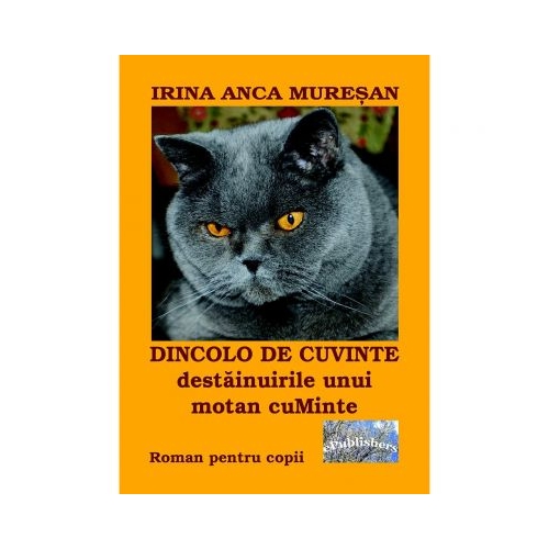 Dincolo de cuvinte. Destainuirile unui motan cuMinte - Irina Anca Muresan, ePublishers, Povesti pentru copii, Carti educative