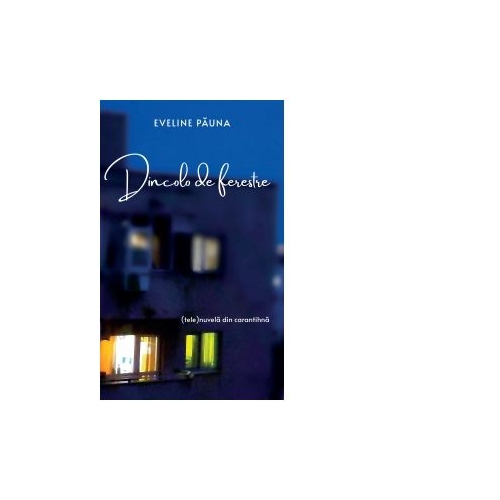 Dincolo de ferestre - Eveline Pauna