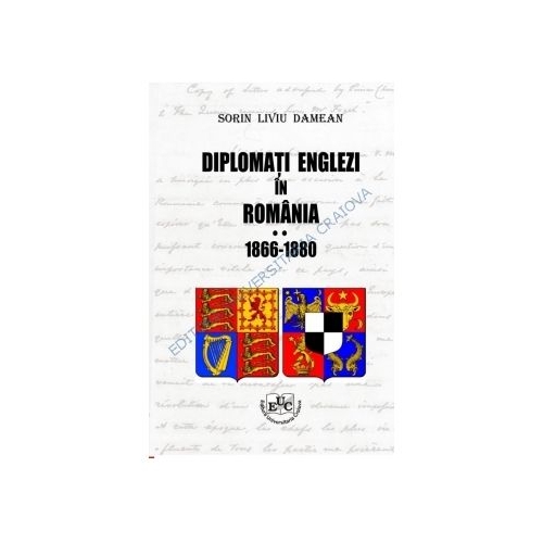 Diplomati englezi in Romania 1866-1880. Volumul II - Sorin Damean