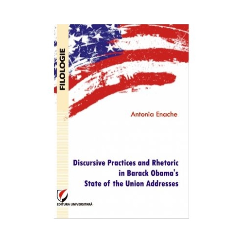 Discursive Practices and Rhetoric in Barack Obama's State of the Union Addresses - Antonia Enache